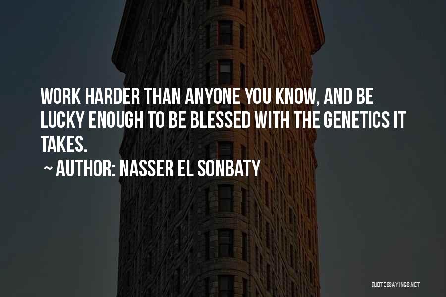 Work Harder Than Anyone Quotes By Nasser El Sonbaty