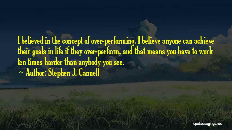 Work Harder Than Anyone Quotes By Stephen J. Cannell