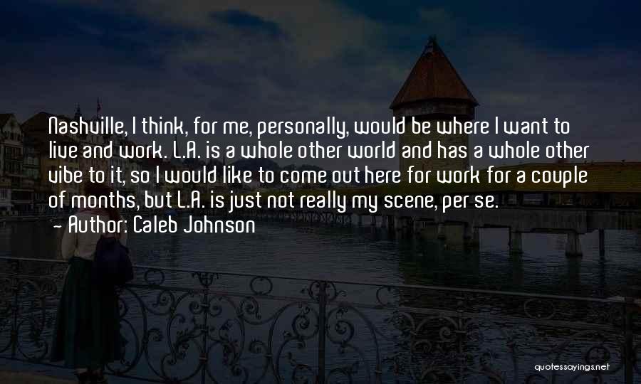 Work Here I Come Quotes By Caleb Johnson