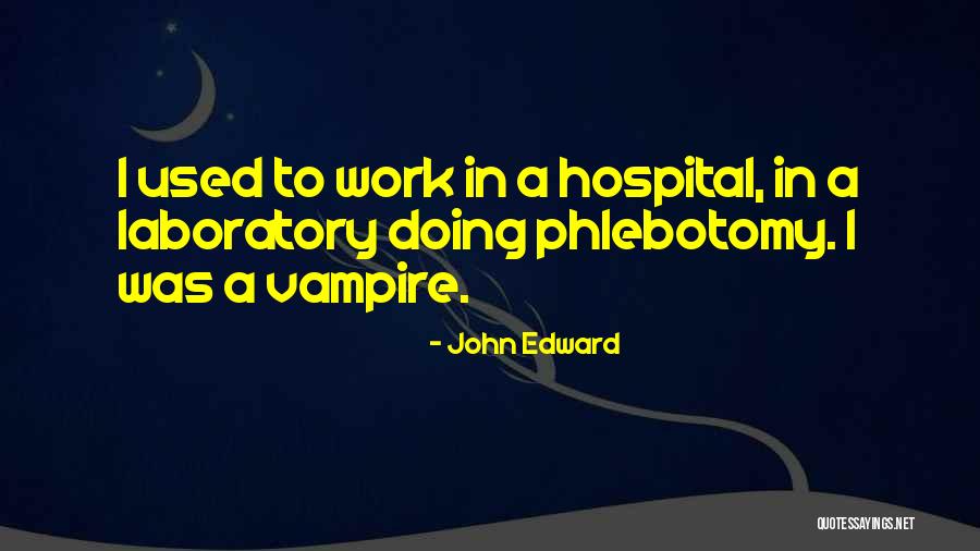 Work Hospital Quotes By John Edward Work Hospital Quotes By John Edward