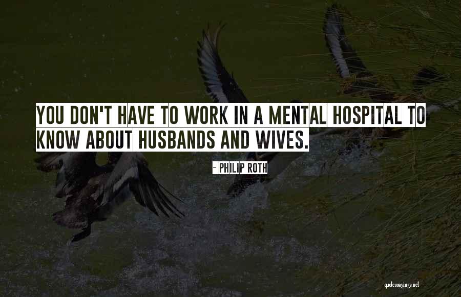 Work Hospital Quotes By Philip Roth Work Hospital Quotes By Philip Roth