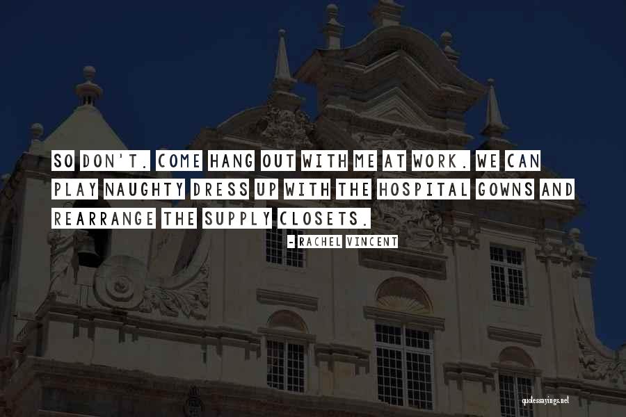 Work Hospital Quotes By Rachel Vincent Work Hospital Quotes By Rachel Vincent