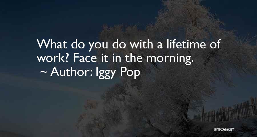 Work Iggy Quotes By Iggy Pop