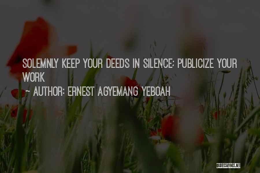 Work In Silence Quotes By Ernest Agyemang Yeboah