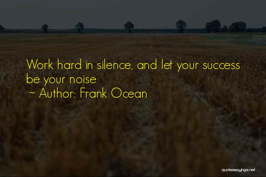 Work In Silence Quotes By Frank Ocean