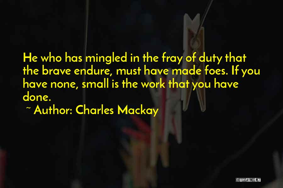 Work Is Done Quotes By Charles Mackay