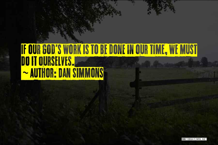 Work Is Done Quotes By Dan Simmons