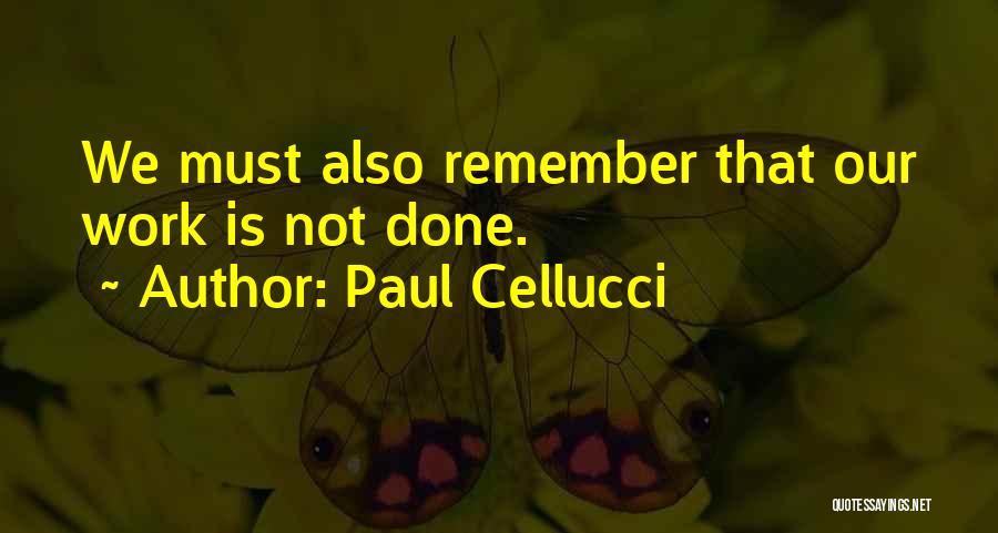 Work Is Done Quotes By Paul Cellucci