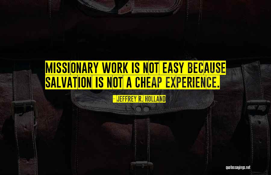 Work Is Easy Quotes By Jeffrey R. Holland Work Is Easy Quotes By Jeffrey R. Holland