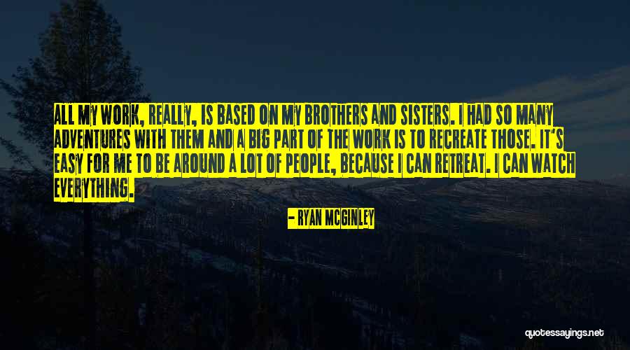 Work Is Easy Quotes By Ryan McGinley Work Is Easy Quotes By Ryan McGinley