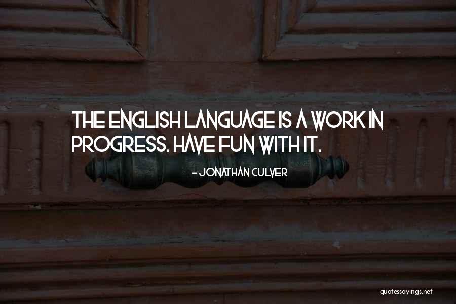 Work Is Fun Quotes By Jonathan Culver Work Is Fun Quotes By Jonathan Culver