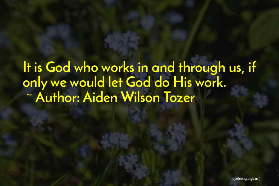 Work Is God Quotes By Aiden Wilson Tozer