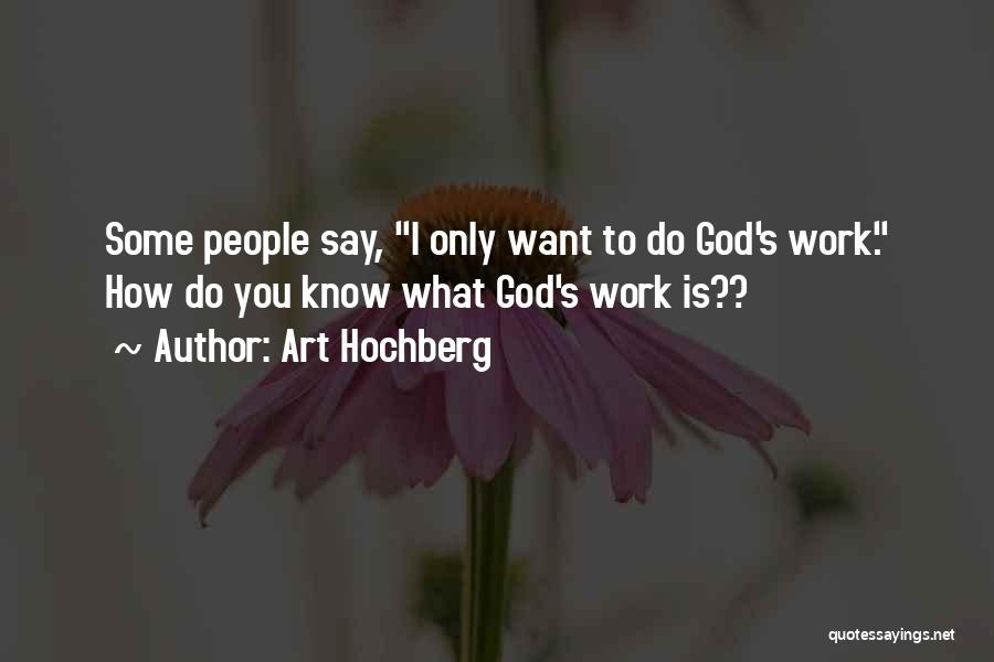 Work Is God Quotes By Art Hochberg