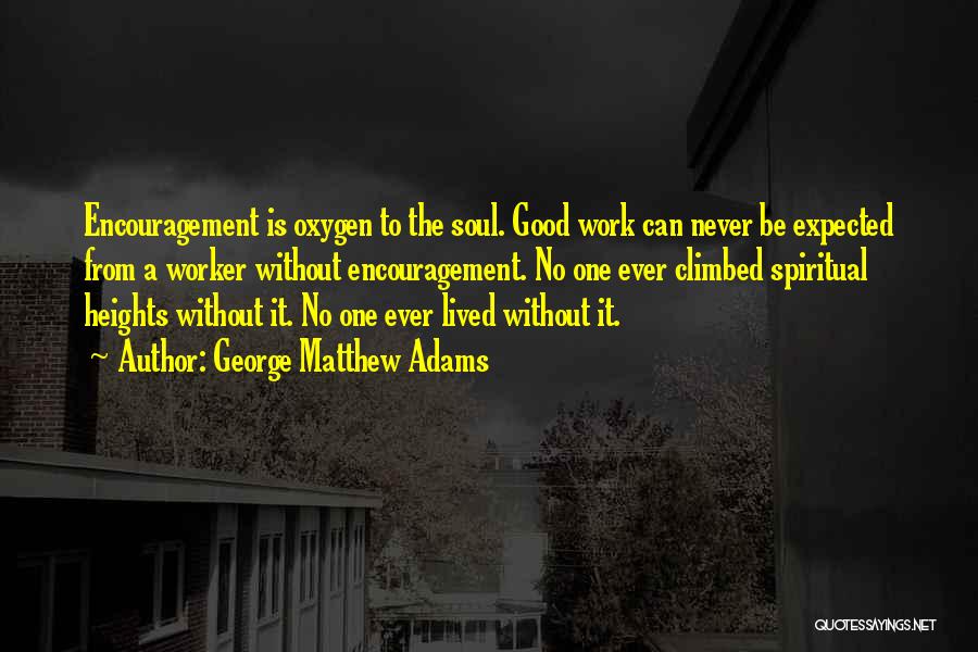 Work Is Good For The Soul Quotes By George Matthew Adams