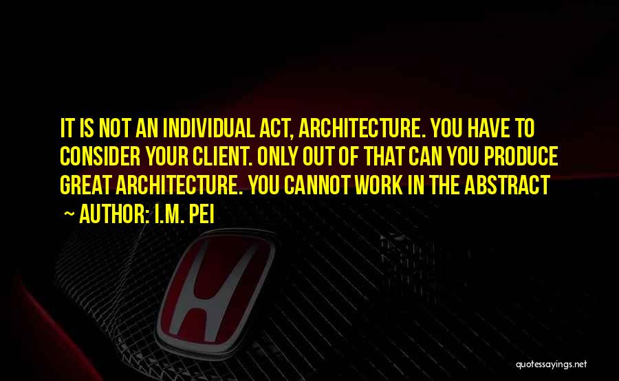 Work Is Great Quotes By I.M. Pei