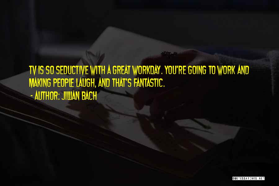 Work Is Great Quotes By Jillian Bach