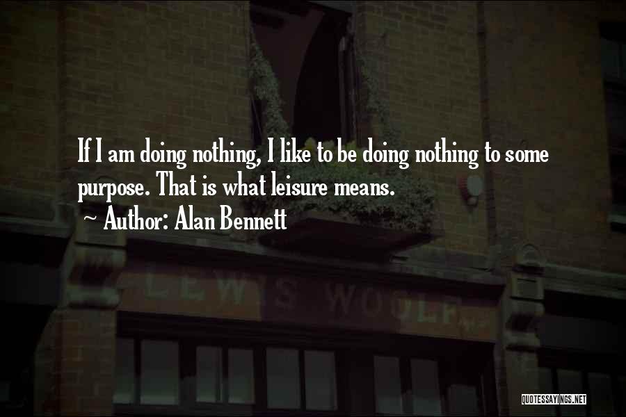 Work Is Like Quotes By Alan Bennett