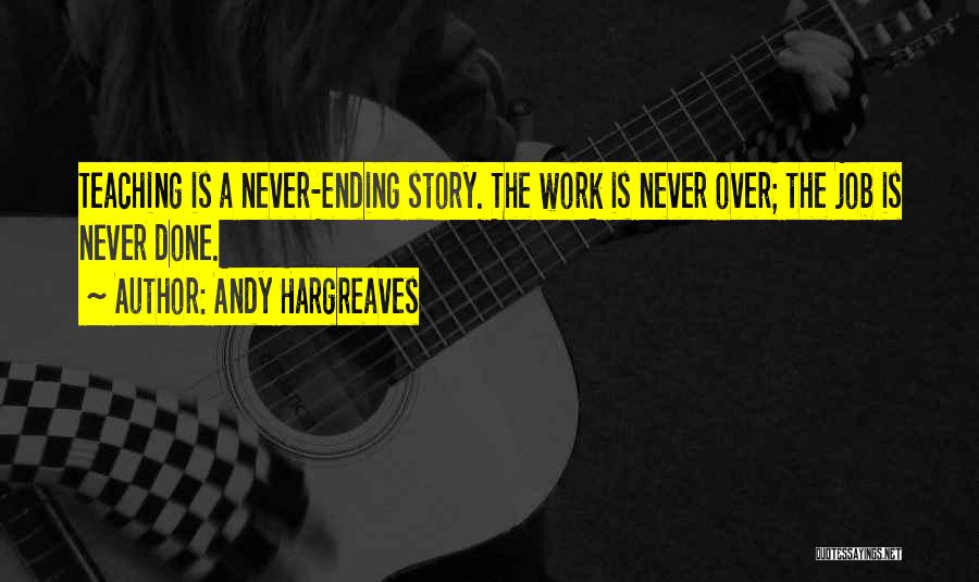 Work Is Never Done Quotes By Andy Hargreaves