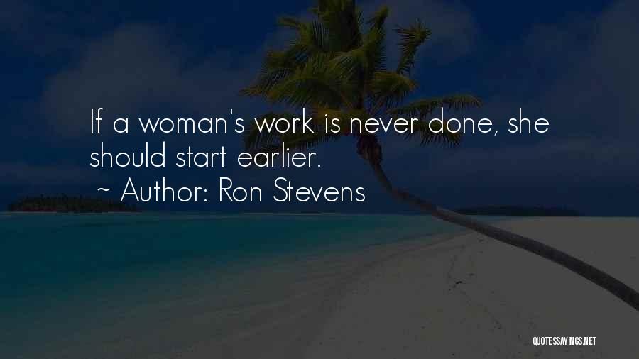 Work Is Never Done Quotes By Ron Stevens