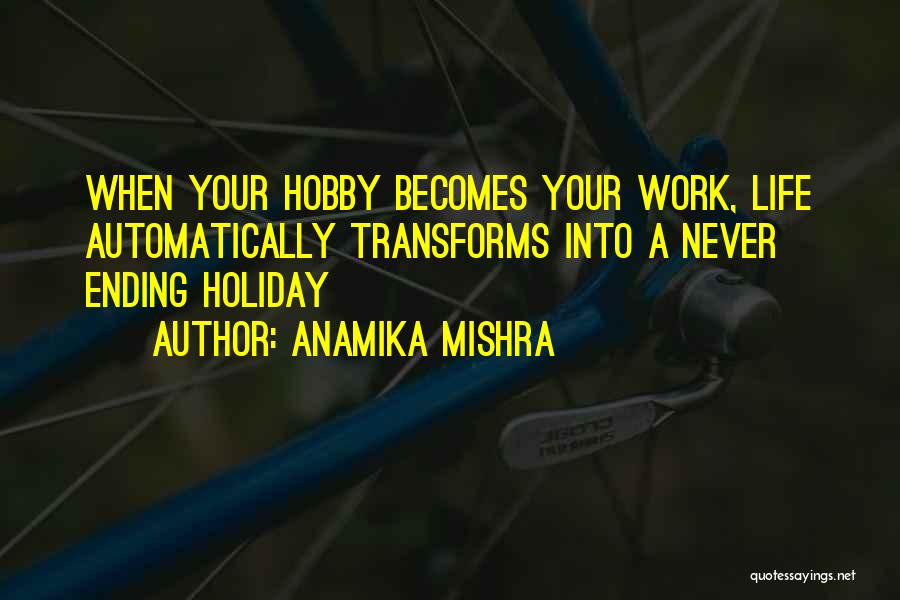 Work Is Never Ending Quotes By Anamika Mishra