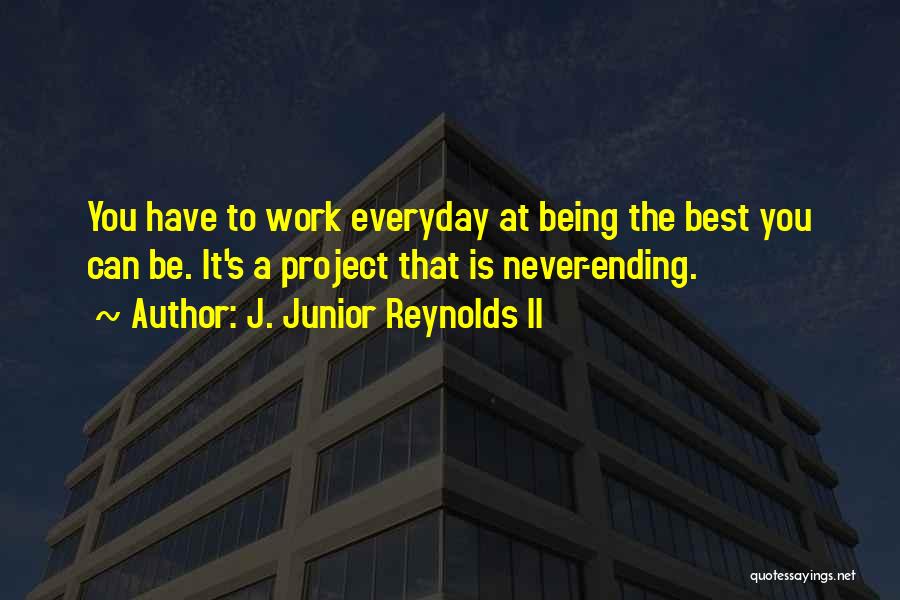 Work Is Never Ending Quotes By J. Junior Reynolds II