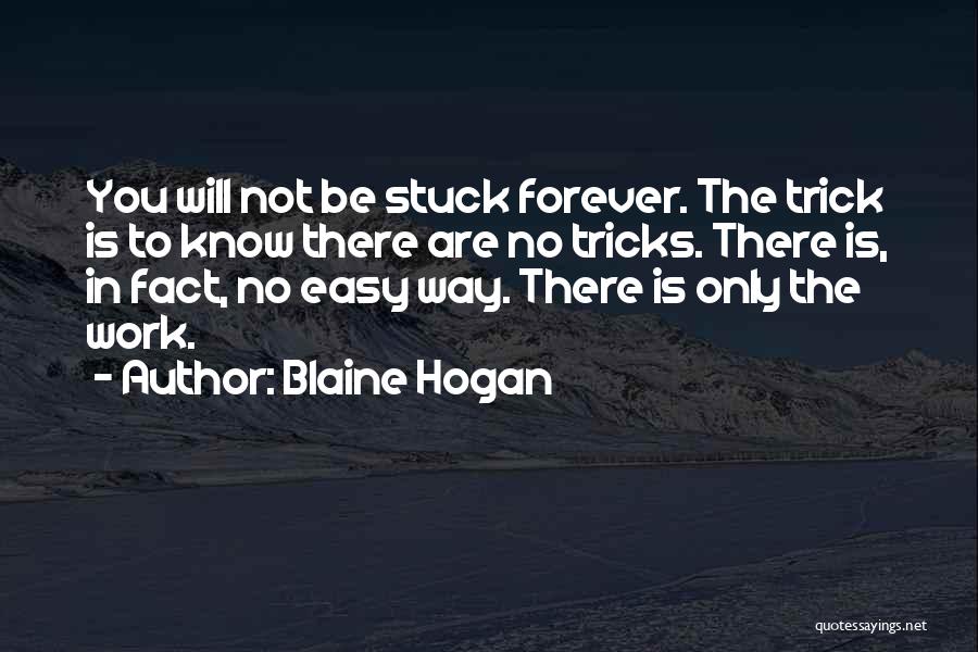 Work Is Not Easy Quotes By Blaine Hogan