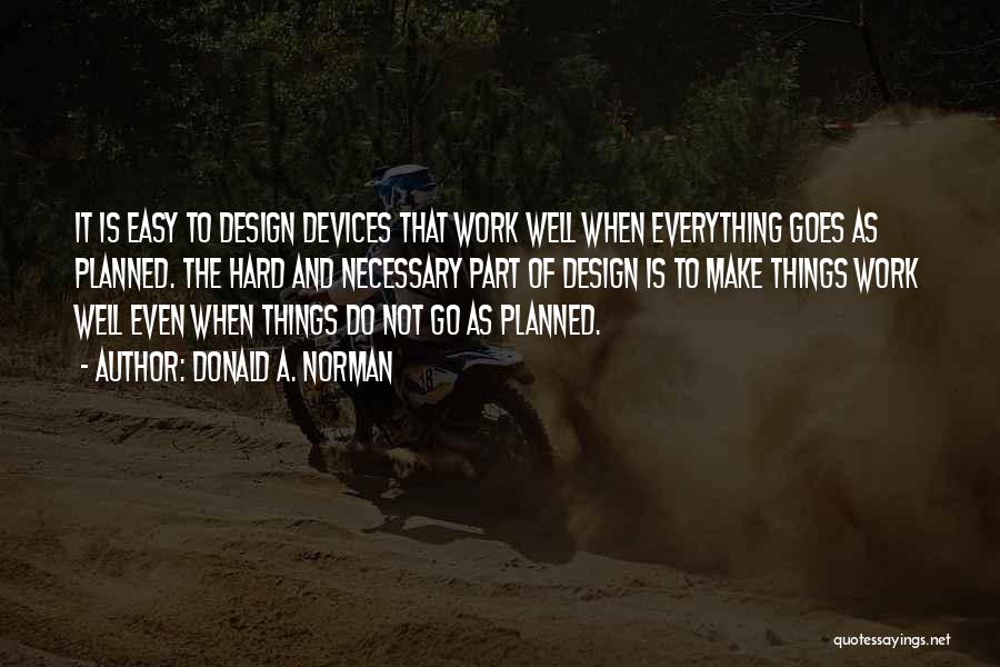 Work Is Not Easy Quotes By Donald A. Norman