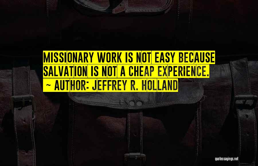 Work Is Not Easy Quotes By Jeffrey R. Holland