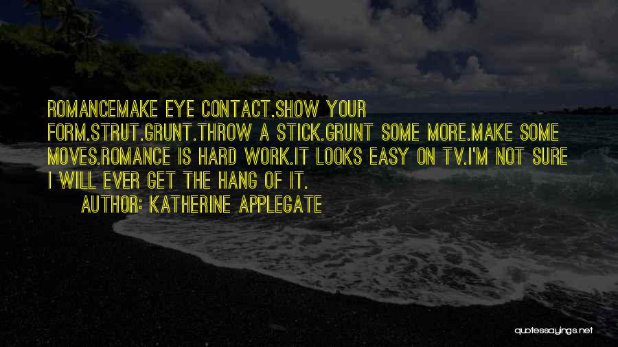 Work Is Not Easy Quotes By Katherine Applegate