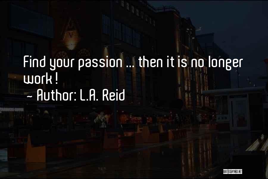 Work Is Passion Quotes By L.A. Reid