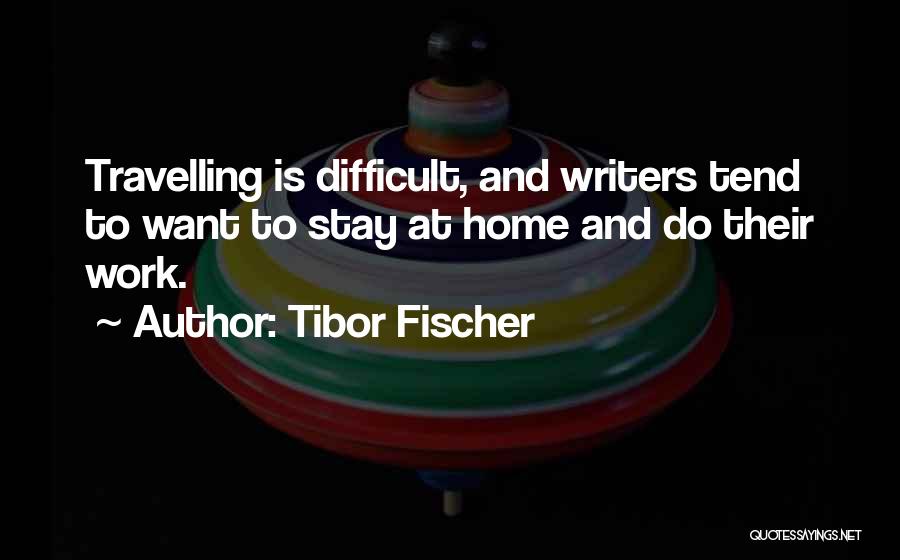 Work Is Quotes By Tibor Fischer
