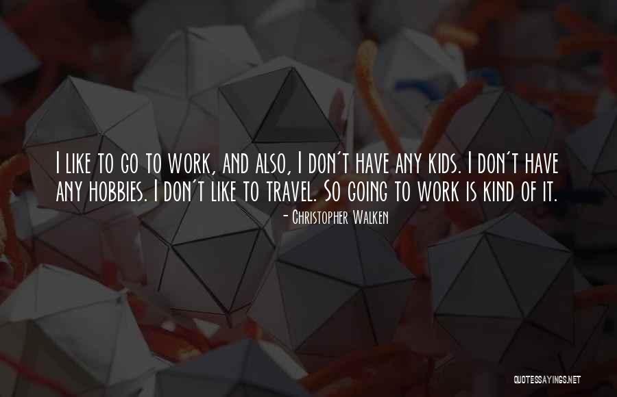 Work Is Work Quotes By Christopher Walken Work Is Work Quotes By Christopher Walken