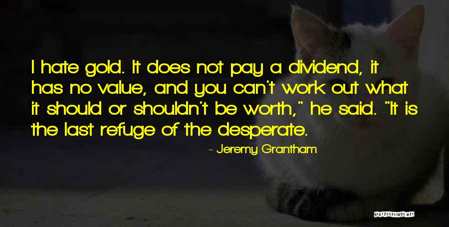 Work Is Worth It Quotes By Jeremy Grantham Work Is Worth It Quotes By Jeremy Grantham