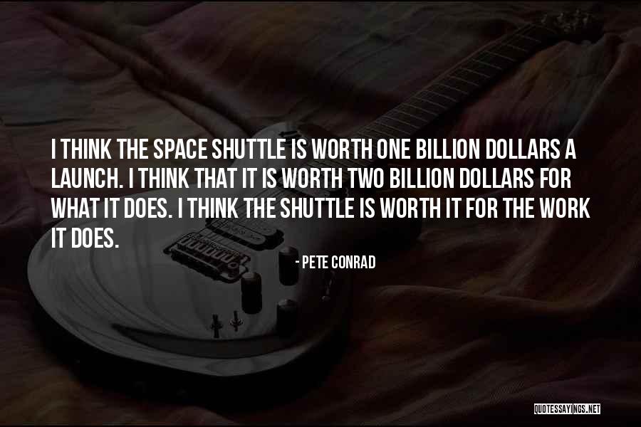 Work Is Worth It Quotes By Pete Conrad Work Is Worth It Quotes By Pete Conrad