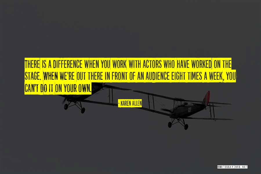 Work Karen Quotes By Karen Allen Work Karen Quotes By Karen Allen