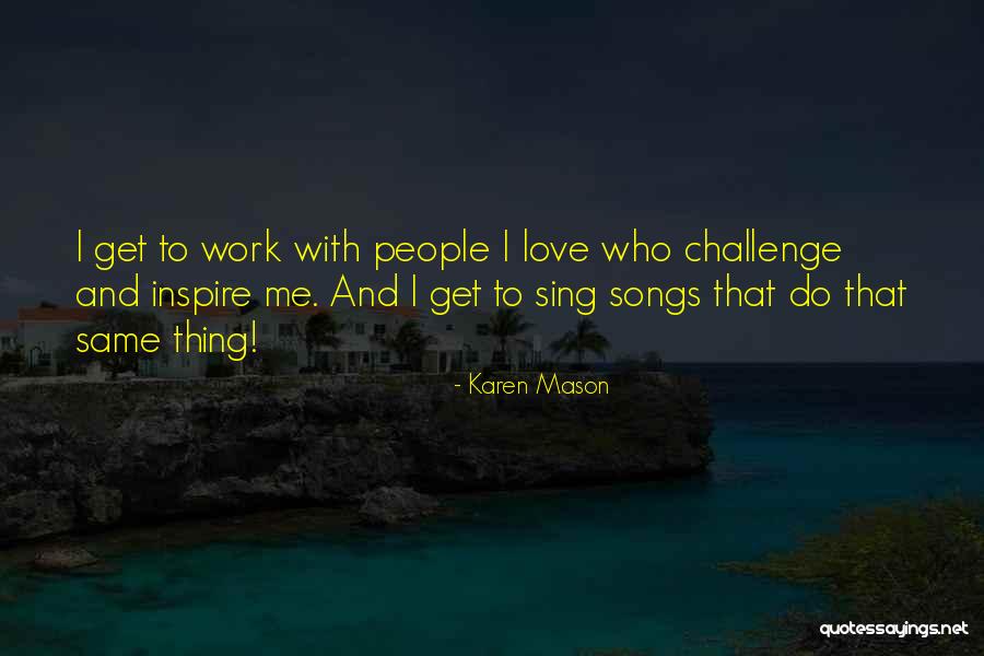 Work Karen Quotes By Karen Mason Work Karen Quotes By Karen Mason