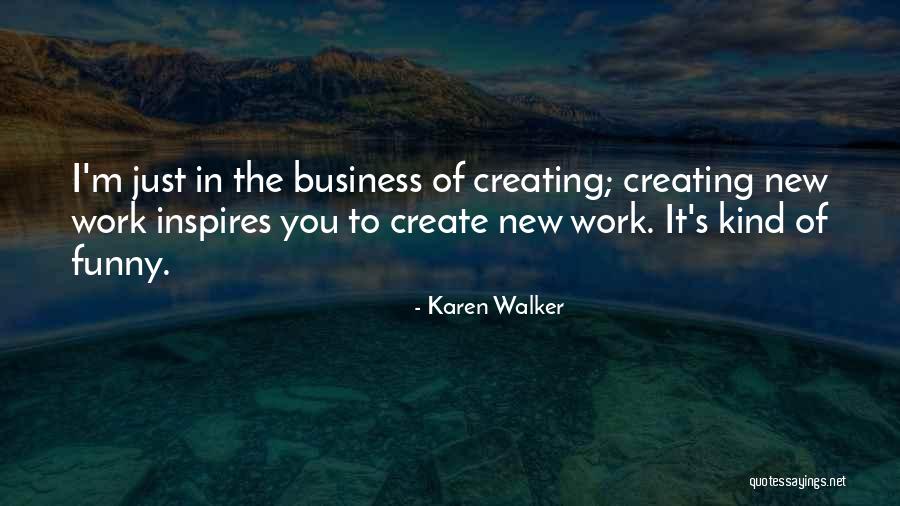 Work Karen Quotes By Karen Walker Work Karen Quotes By Karen Walker