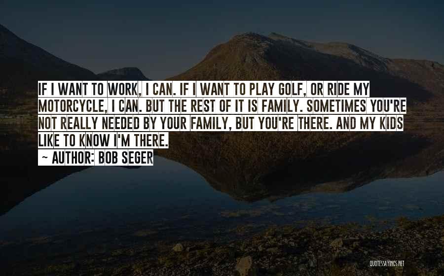 Work Less Play More Quotes By Bob Seger