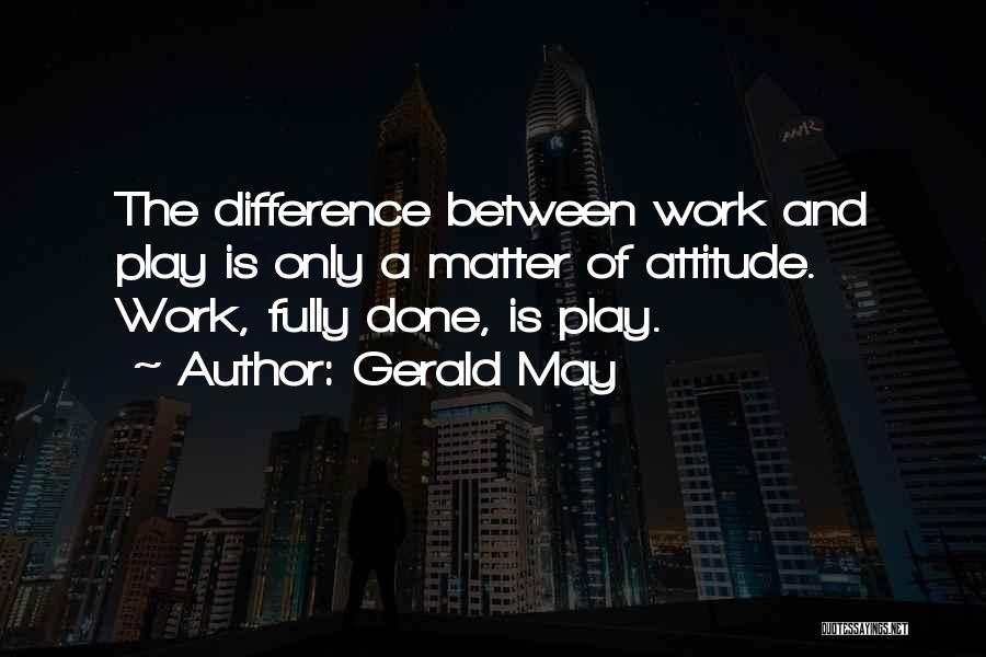 Work Less Play More Quotes By Gerald May