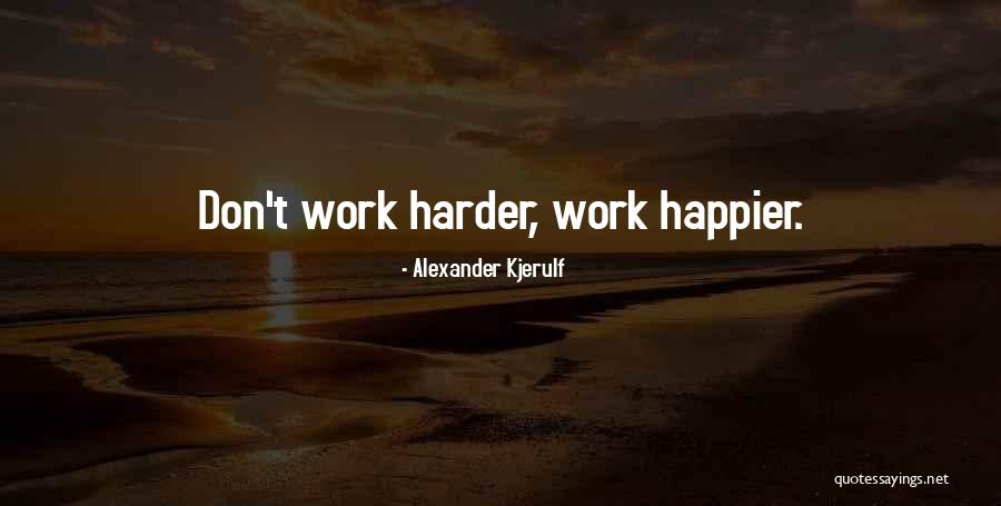 Work Life Balance Motivational Quotes By Alexander Kjerulf Work Life Balance Motivational Quotes By Alexander Kjerulf