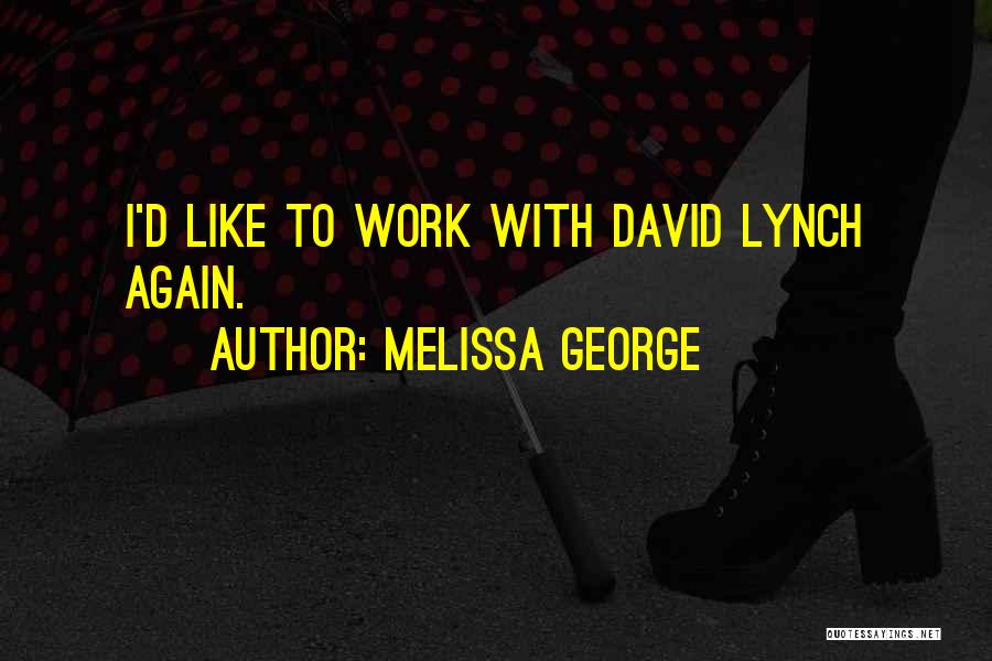 Work Like Quotes By Melissa George