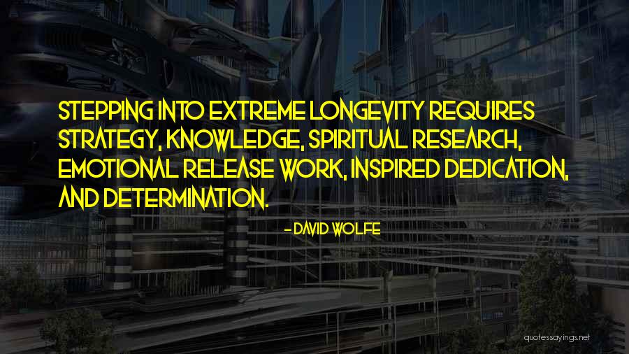 Work Longevity Quotes By David Wolfe Work Longevity Quotes By David Wolfe
