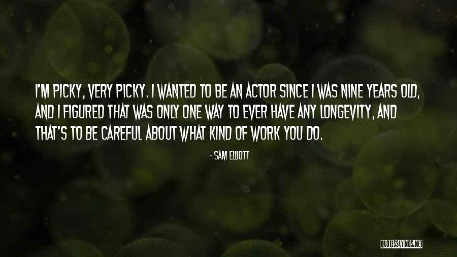 Work Longevity Quotes By Sam Elliott Work Longevity Quotes By Sam Elliott