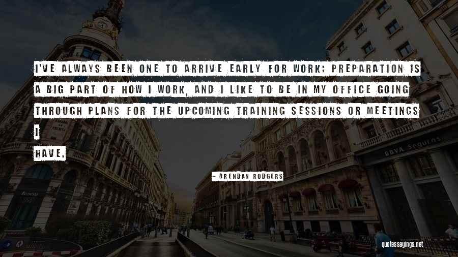 Work Meetings Quotes By Brendan Rodgers Work Meetings Quotes By Brendan Rodgers