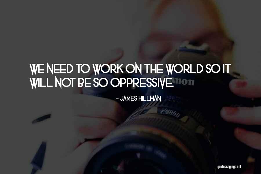 Work Not Quotes By James Hillman Work Not Quotes By James Hillman