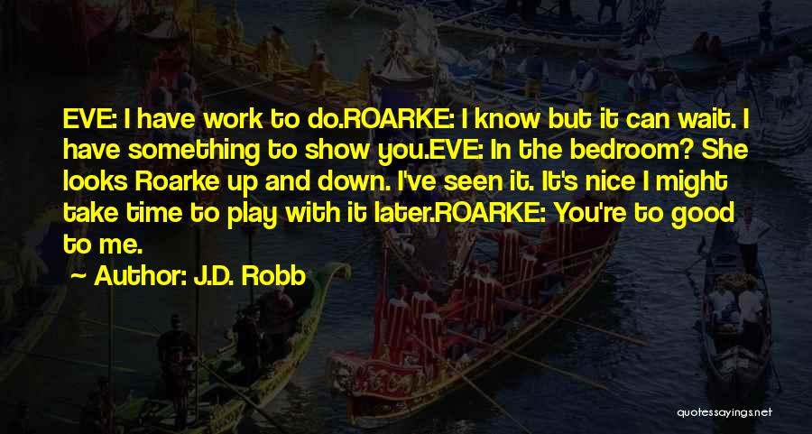 Work Now Play Later Quotes By J.D. Robb