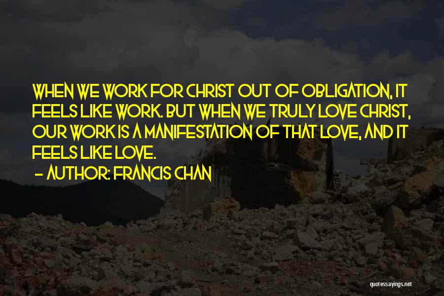 Work Obligation Quotes By Francis Chan