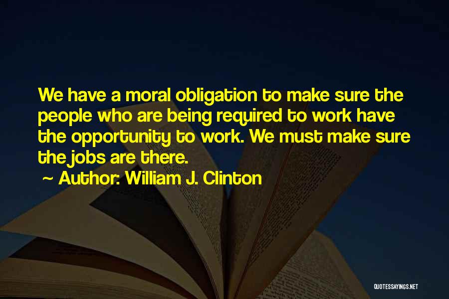 Work Obligation Quotes By William J. Clinton