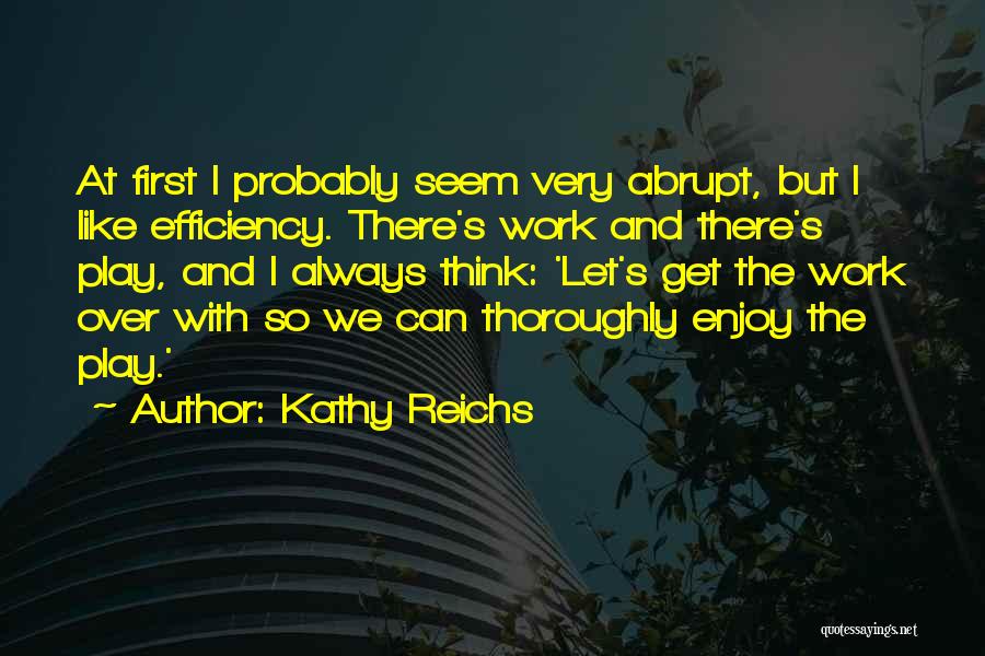Work Over Play Quotes By Kathy Reichs
