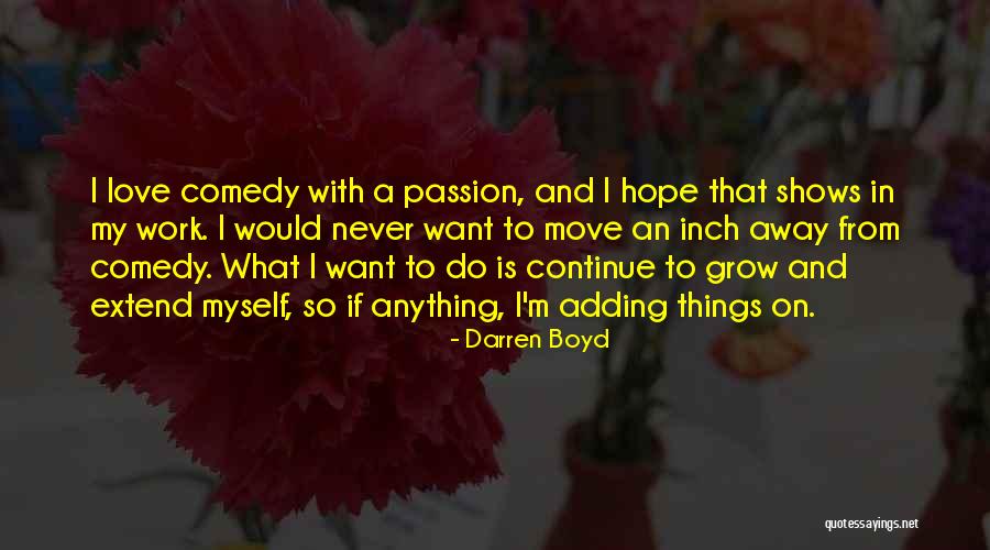 Work Passion Quotes By Darren Boyd Work Passion Quotes By Darren Boyd